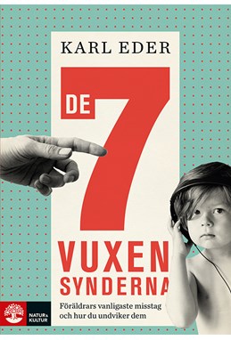De 7 vuxensynderna : föräldrars vanligaste misstag och hur du undviker dem