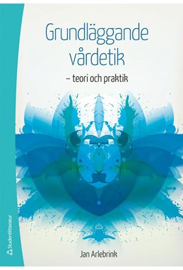 Grundläggande vårdetik : teori och praktik  (3.uppl.)