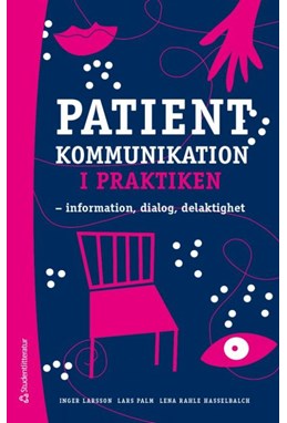 Patientkommunikation i praktiken : information, dialog, delaktighet