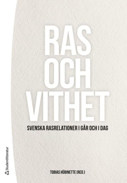 Ras och vithet : svenska rasrelationer i går och i dag