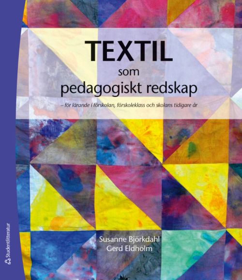 Textil som pedagogiskt redskap : för lärande i förskoleklass och skolans tidiga år