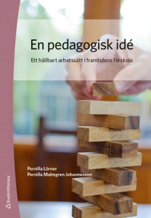 En pedagogisk idé : ett hållbart arbetssätt i framtidens förskola