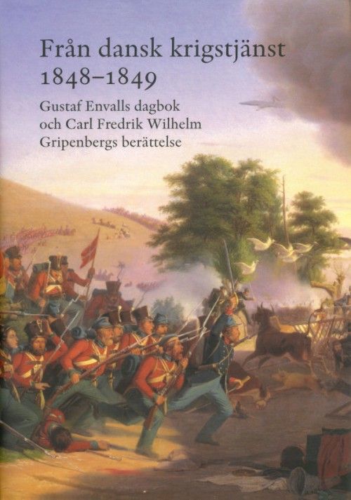 Från dansk krigstjänst 1848-1849 : Gustaf Envalls dagbok och Carl Fredrik Wilhelm Gripenbergs berättelse