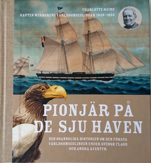 Pionjär på de sju haven : den osannolika historien om den första världsomseglingen under svensk flagg och andra äventyr