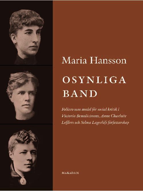 Osynliga band : folktro som medel för social kritik i Victoria Benedictssons, Anne Charlotte Lefflers och Selma Lagerlöf