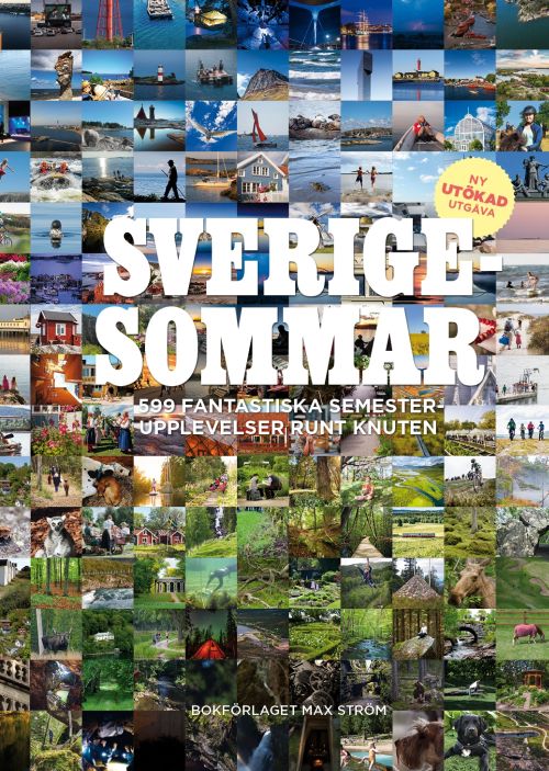 Sverigesommar : 599 fantastiska semesterupplevelser runt knuten  (2. uppl.)