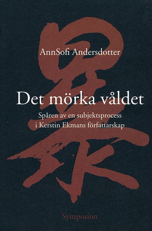 Det mörka våldet : spåren av en subjektsprocess i Kerstin Ekmans författarskap