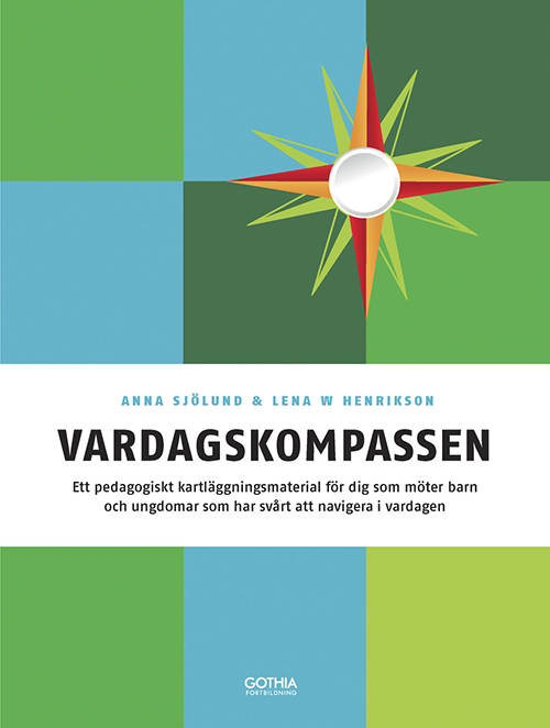 Vardagskompassen : ett pedagogiskt kartläggningsmaterial för dig som möter barn och ungdomar som har svårt att navigera