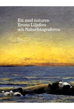 Ett med naturen : Bruno Liljefors och Naturfotograferna  (Prins Eugens Waldemarsudde 23 mars - 25 august 2013)