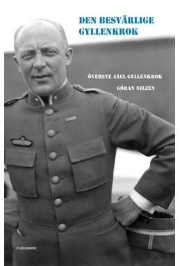 Den besvärlige Gyllenkrok : överste Axel Gyllenkrok