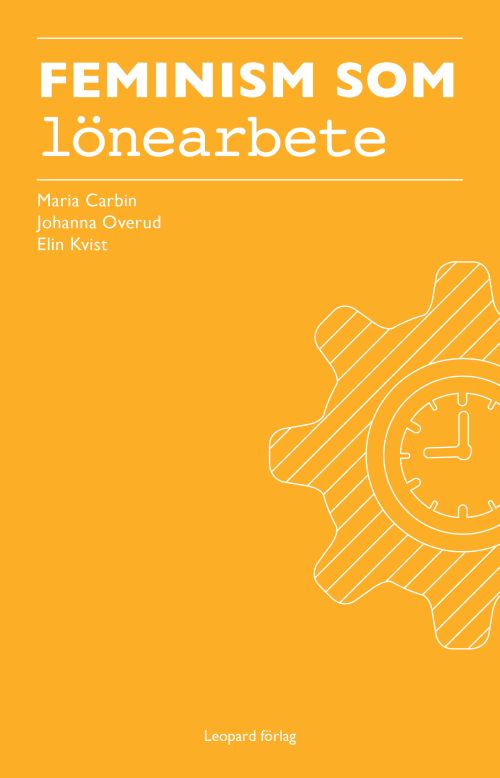 Feminism som lönearbete : om den svenska arbetslinjen och kvinnors frigörelse