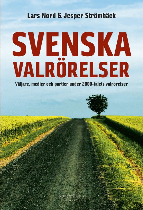 Svenska valrörelser : väljare, medier och partier under 2000-talets valrörelser