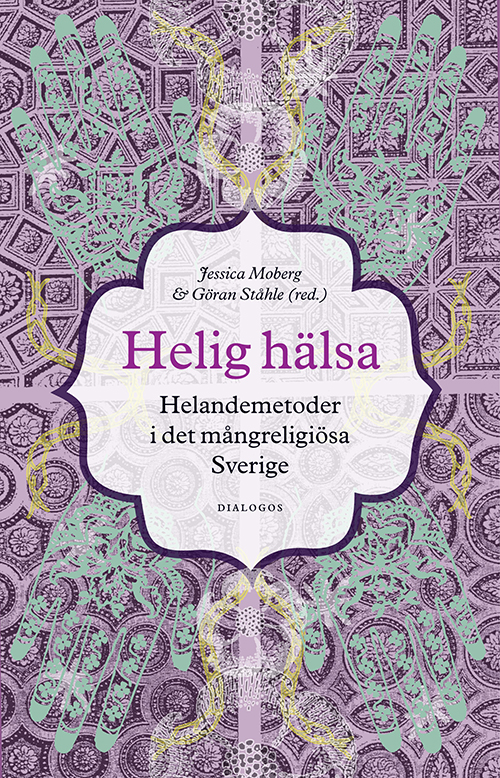 Helig hälsa : helandemetoder i det mångreligiösa Sverige