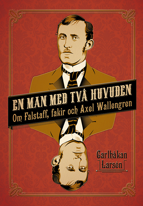 En man med två huvuden : om Falstaff, fakir och Axel Wallengren