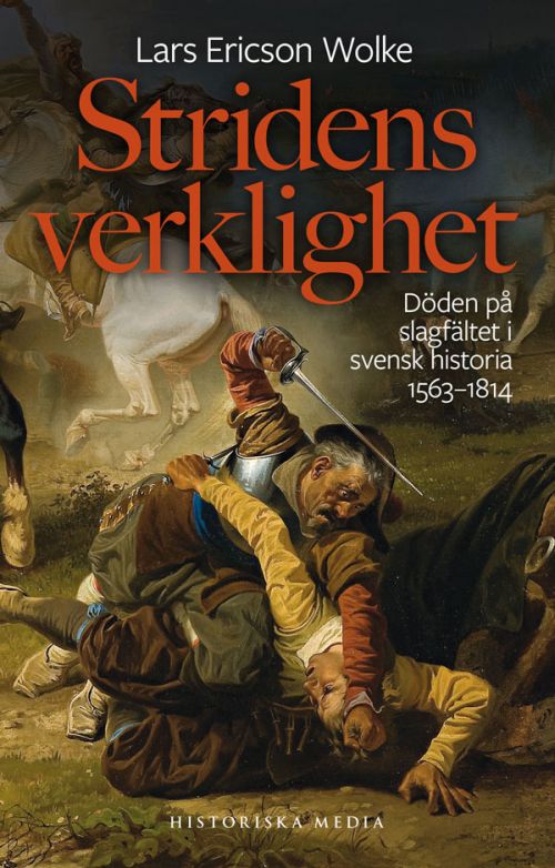 Stridens verklighet : döden på slagfeltet i svensk historia 1563-1814