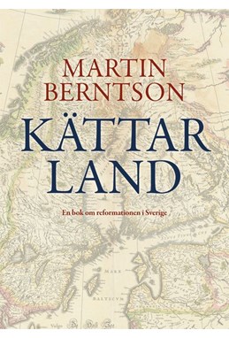 Kättarland : en bok om reformationen i Sverige