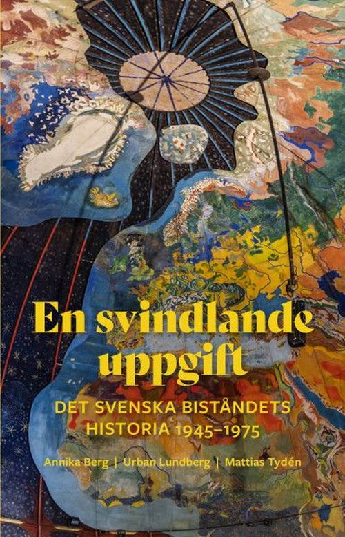 En svindlande uppgift : det svenska biståndets historia 1945-1975