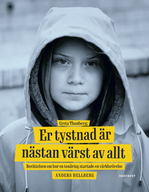 Greta Thunberg: Er tystnad är nästan värst av allt : berättelsen om hur en tonåring startade en världsrörelse