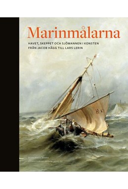 Marinmålarna : skeppet, havet och sjömannen i konsten, från Jacob Hägg till Lars Lerin