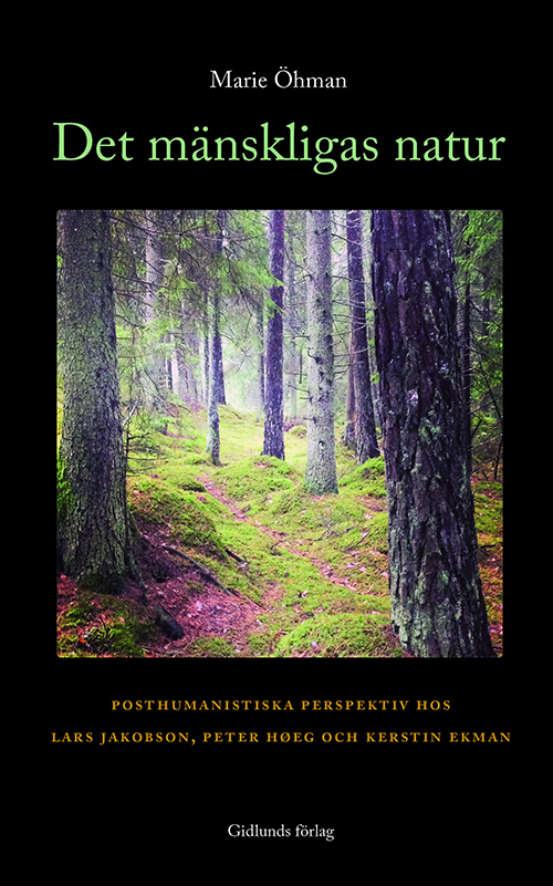 Det mänskligas natur : posthumanistiska perspektiv hos Lars Jakobson, Peter Høeg och Kerstin Ekman