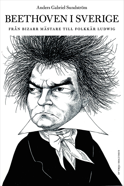 Beethoven i Sverige : från bisarr mästare till folkkär Ludwig