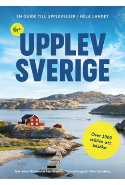 Nya Upplev Sverige : en guide till upplevelser i hela landet