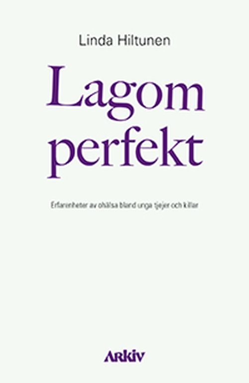 Lagom perfekt : erfarenheter av ohälsa blandunga tjejer och killar