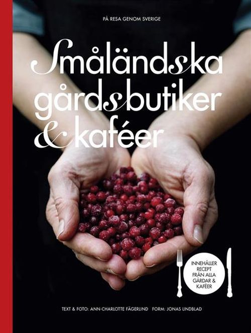 Småländska gårdsbutiker & kaféer : innehåller recept från alla gårdar & kaféer