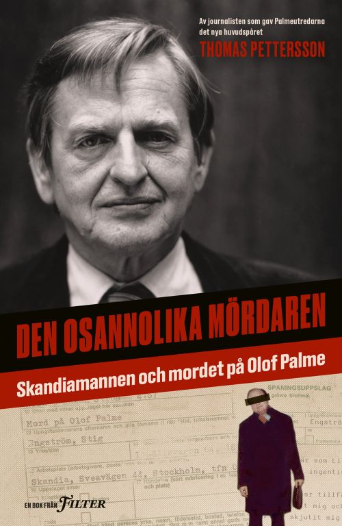 Den osannolika mördaren : skandiamannen och mordet på Olof Palme