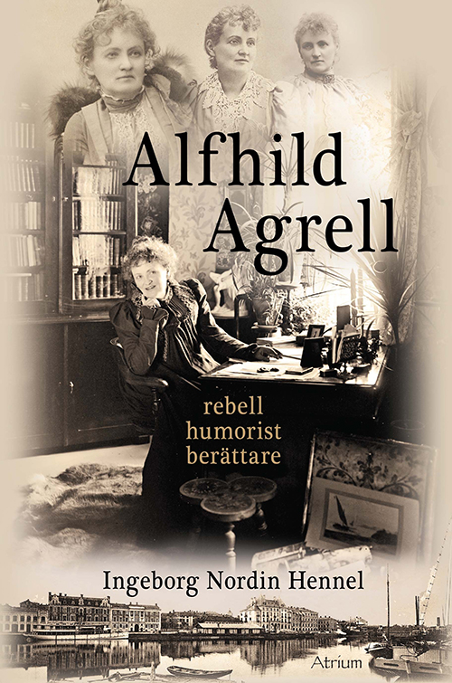Alfhild Agrell : rebell, humorist, berättare