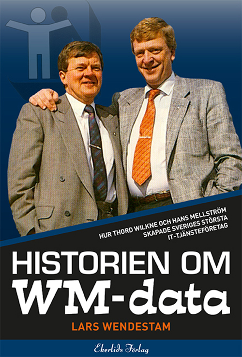 Historien om WM-data : hur Thord Wilkne och Hans Mellström skapade Sveriges största it-tjänst