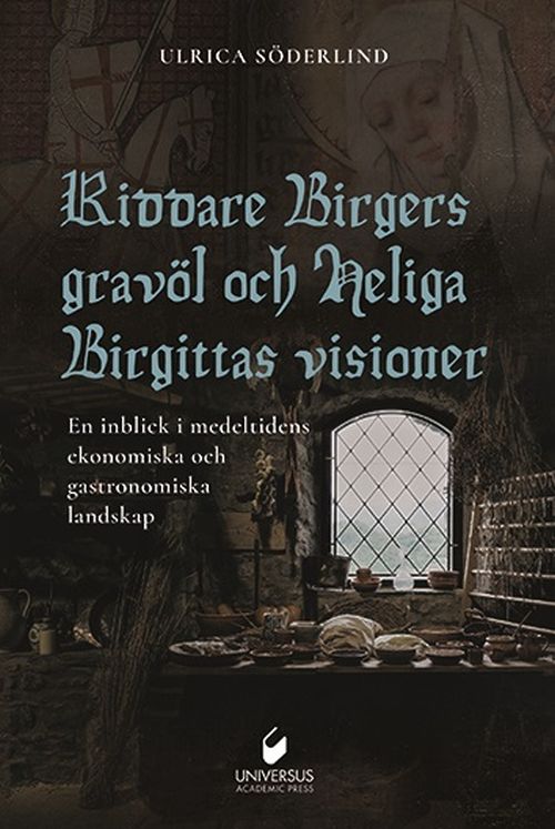 Riddare Birgers gravöl och Heliga Birgittas visioner : en inblick i medeltidens ekonomiska och gastronomiske landskap
