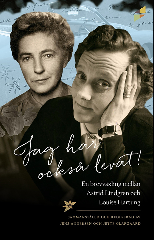 Jag har också levat! : en brevväxling mellan Astrid Lindgren och Louise Hartung / red. Jens Andersen, Jette Glargaard