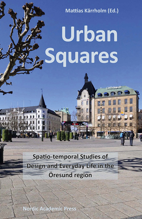Urban squares : spatio-temporal studies of design and everyday life in the Öresund region