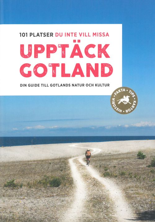 Upptäck Gotland : 101 platser du inte vill missa : [din guide till Gotlands natur och kultur]