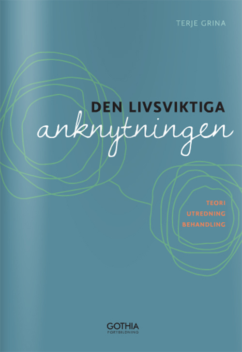 Den livsviktiga anknytningen : teori, utredning och behandling