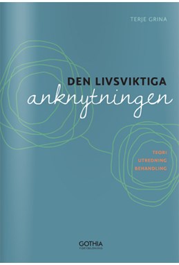 Den livsviktiga anknytningen : teori, utredning och behandling