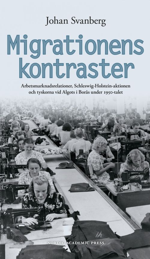Migrationens kontraster : arbetsmarknadsrelationer, Schleswig-Holstein-aktionen & tyskorna vid Algots i Borås 1950-talet