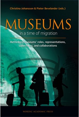 Museums in a time of migration : rethinking museums' roles, representations, collections, and collaborations