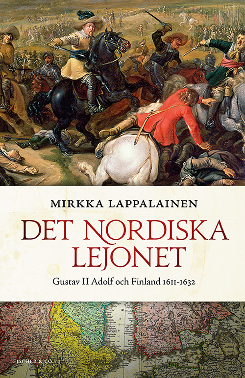 Det nordiska lejonet : Gustav II Adolf och Finland 1611-1632
