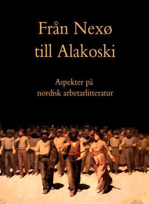 Från Nexø till Alakoski : aspekter på nordisk arbetarlitteratur