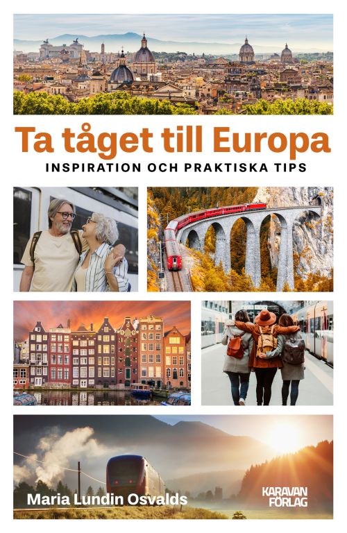 Ta tåget till Europa : inspiration och praktiska tips