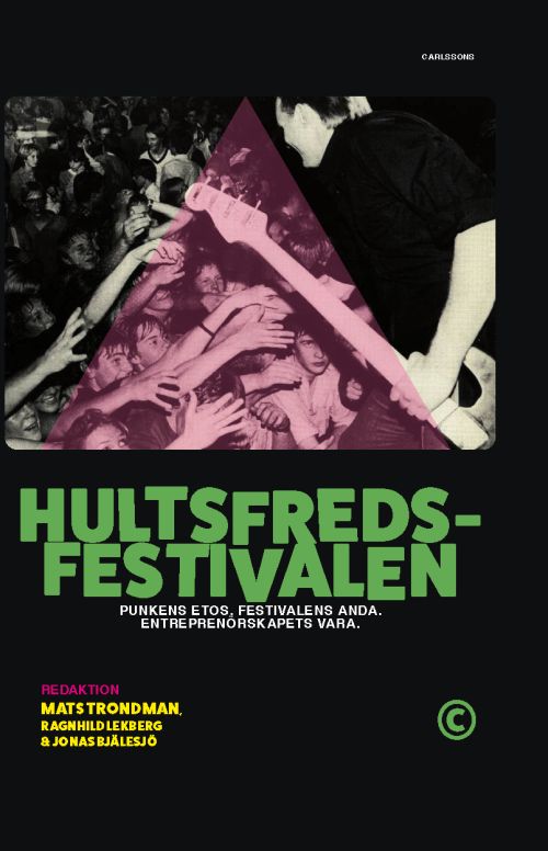 Hultfredsfestivalen : punkens etos, festivalens anda, entreprenörskapets vara