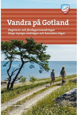 Vandra på Gotland : dagsturer och flerdagsvandringar längs mysiga småvägar och havsnära stigar  (2. uppl.)