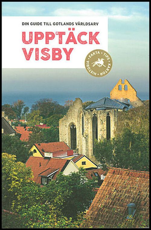 Upptäck Visby : din guide till Gotlands världsarv