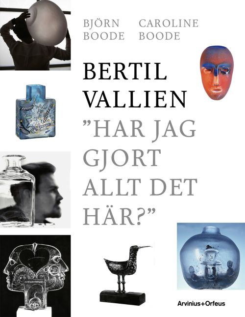 Bertil Vallien : "Har jag gjort allt det här?"