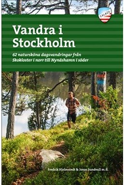 Vandra i Stockholm 1  : 62 natursköna dagsvandringar från Skokloster i norr till Nynäshamn i söder