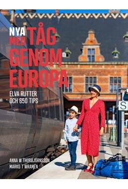 Nya med tåg genom Europa : elva rutter och 650 tips