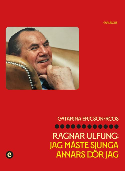 Ragnar Ulfung : jag måste sjunga anners dör jag