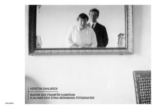 Bakom och framför kameran : Hjalmar och Stina Bergmans fotografier